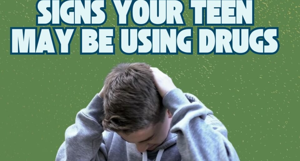 Signs Your Teen May Be Using Drugs