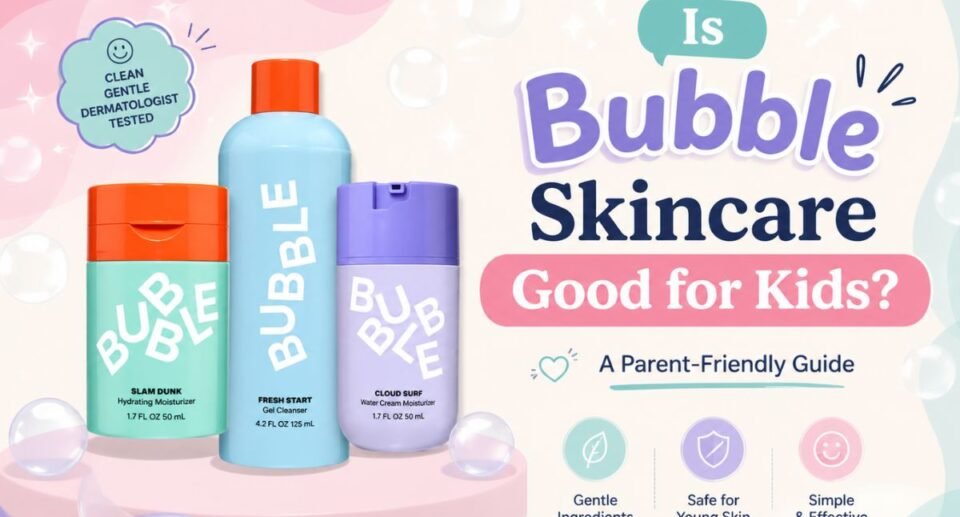 Is Bubble Skincare Good for Kids? A Parent-Friendly Safety Guide