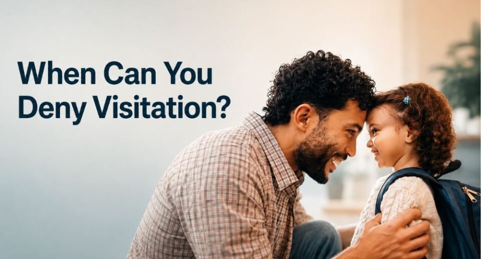When Can a Custodial Parent Legally Deny Visitation?